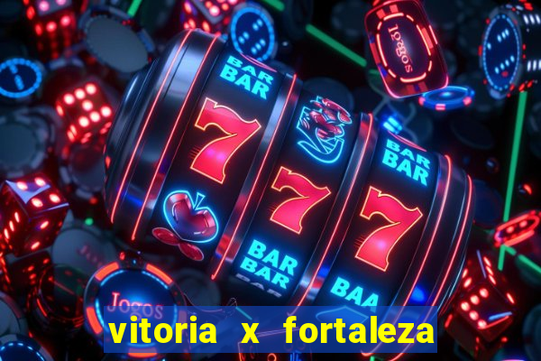 vitoria x fortaleza onde assistir