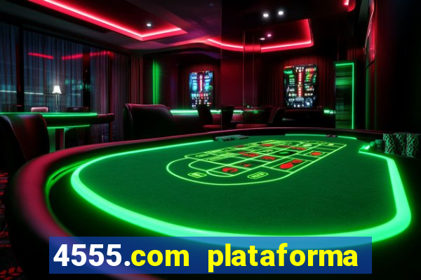 4555.com plataforma de jogos