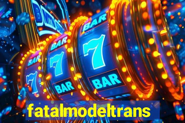 fatalmodeltrans