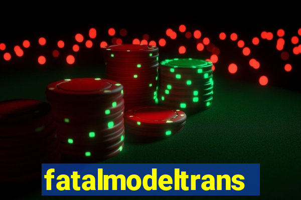 fatalmodeltrans