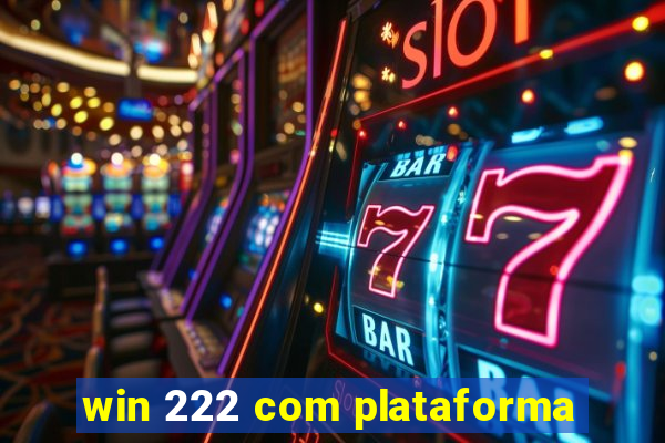 win 222 com plataforma