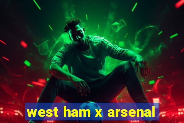 west ham x arsenal