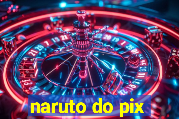 naruto do pix