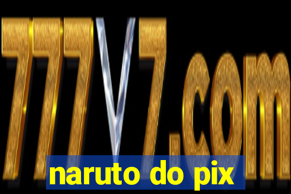 naruto do pix