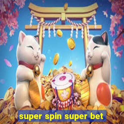 super spin super bet