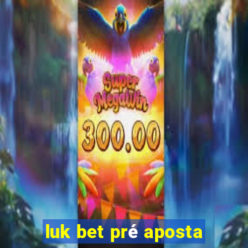 luk bet pré aposta