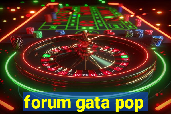 forum gata pop