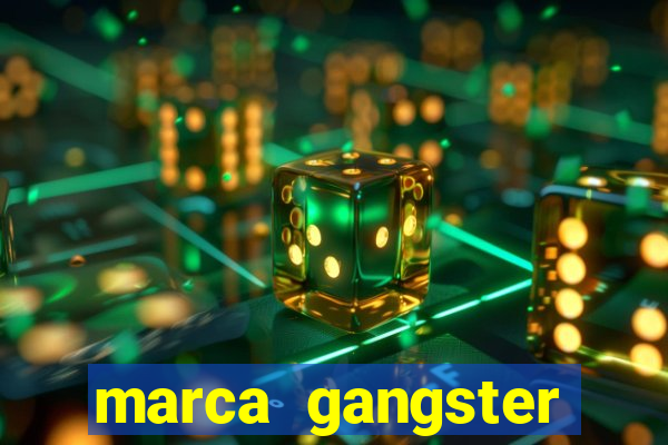 marca gangster significado marca gangster é boa