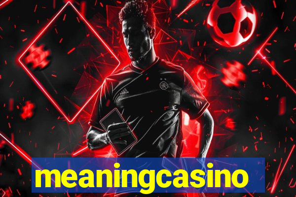 meaningcasino