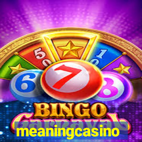 meaningcasino