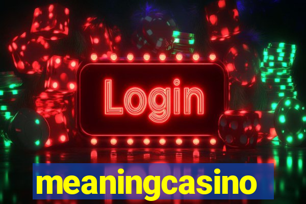 meaningcasino