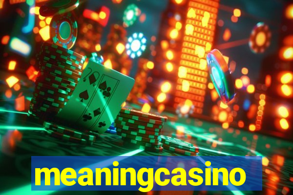 meaningcasino