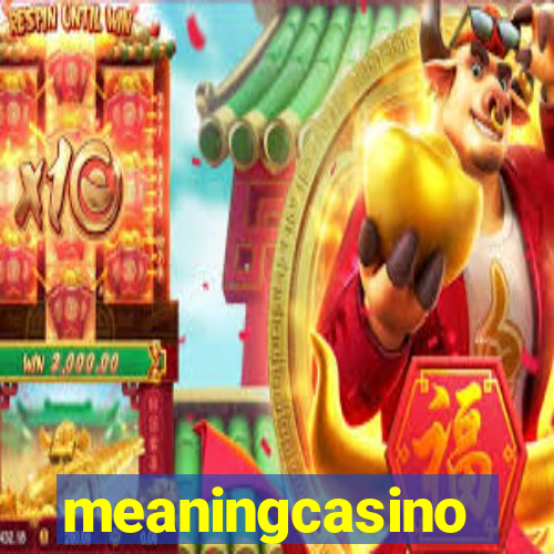 meaningcasino