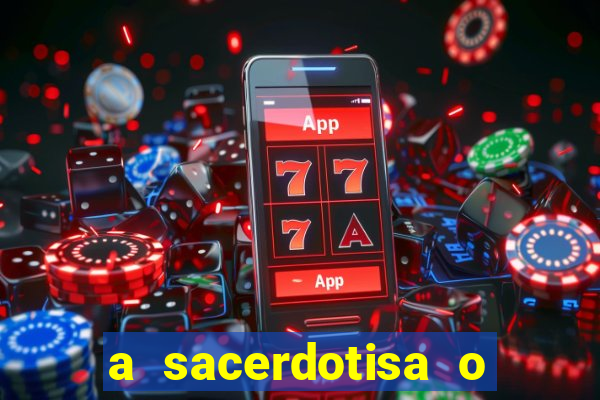 a sacerdotisa o que ele sente por mim