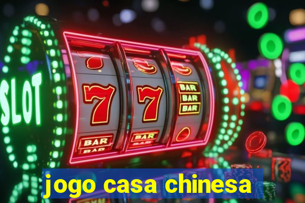 jogo casa chinesa