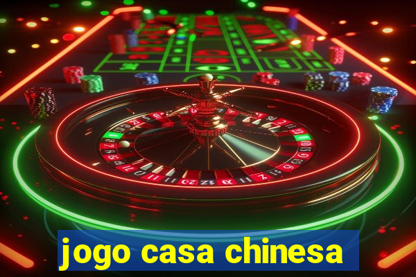 jogo casa chinesa