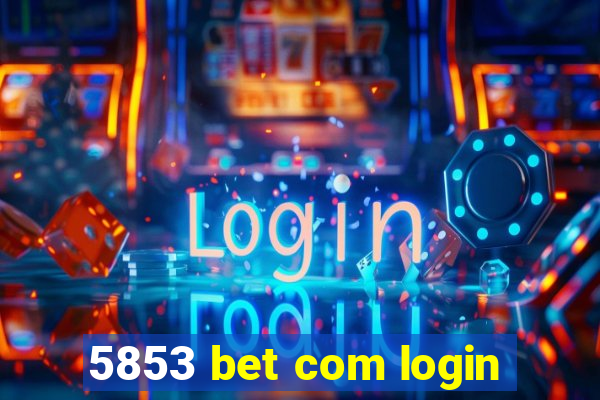 5853 bet com login