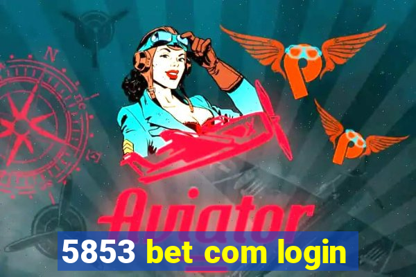 5853 bet com login