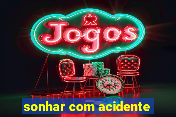 sonhar com acidente