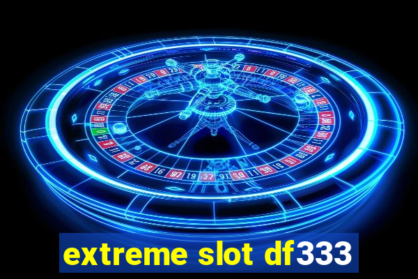 extreme slot df333