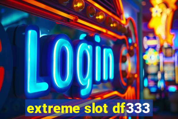 extreme slot df333