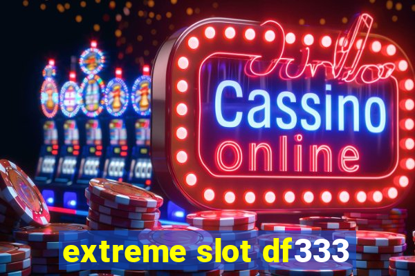 extreme slot df333