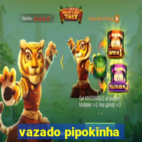 vazado pipokinha