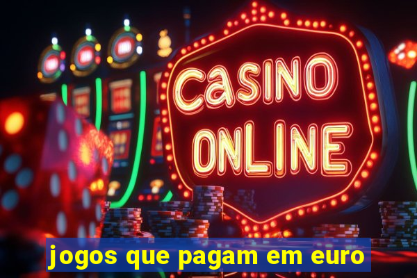 jogos que pagam em euro