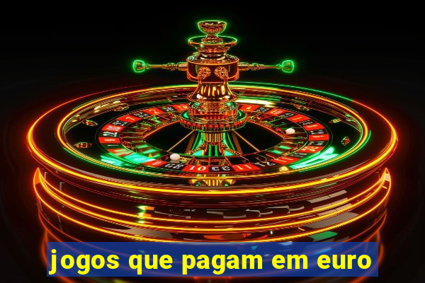 jogos que pagam em euro