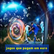 jogos que pagam em euro