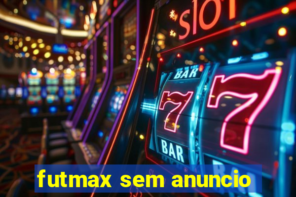 futmax sem anuncio