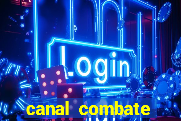 canal combate multicanais ao vivo