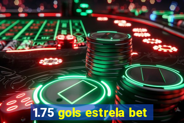 1.75 gols estrela bet