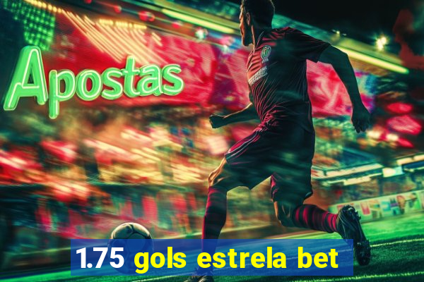 1.75 gols estrela bet