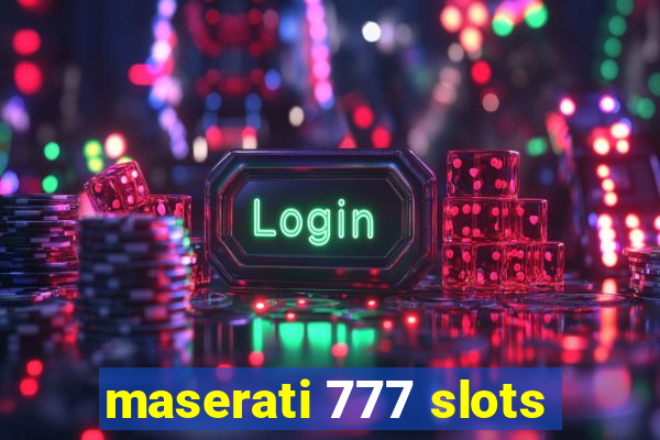 maserati 777 slots