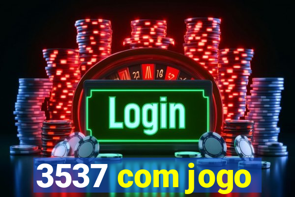 3537 com jogo