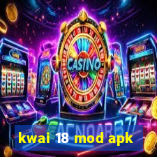 kwai 18 mod apk