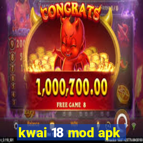 kwai 18 mod apk