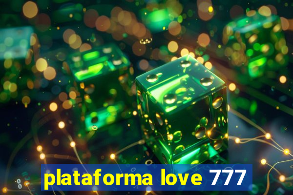 plataforma love 777