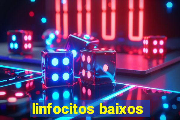 linfocitos baixos