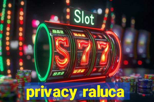 privacy raluca