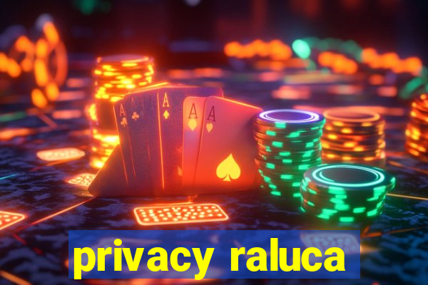 privacy raluca