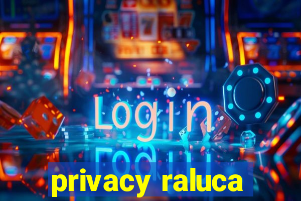 privacy raluca