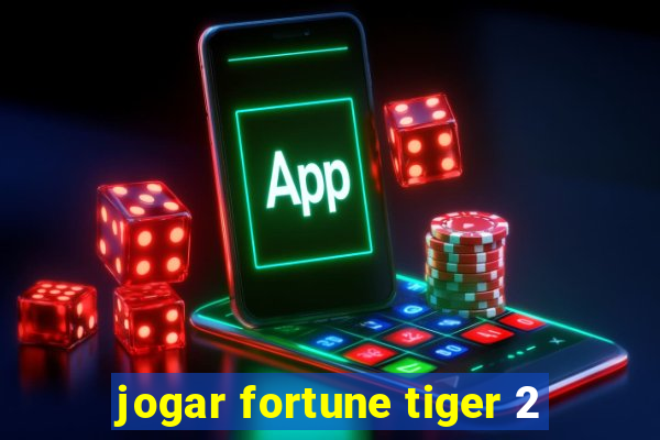 jogar fortune tiger 2