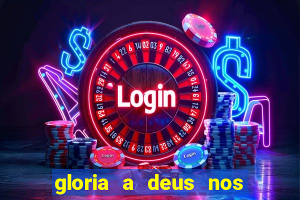 gloria a deus nos altos ceus letra