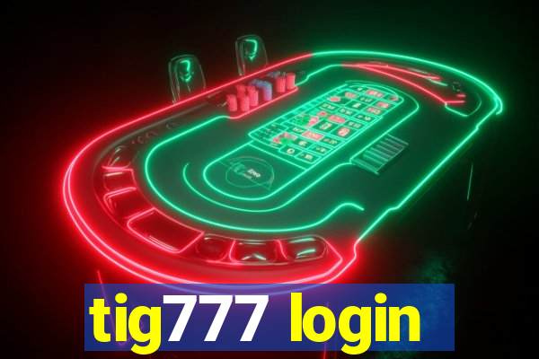 tig777 login