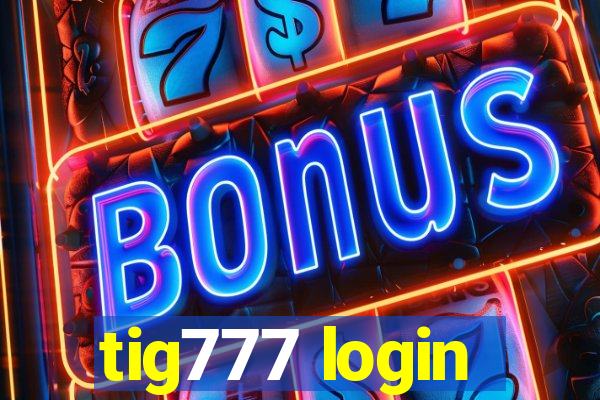 tig777 login