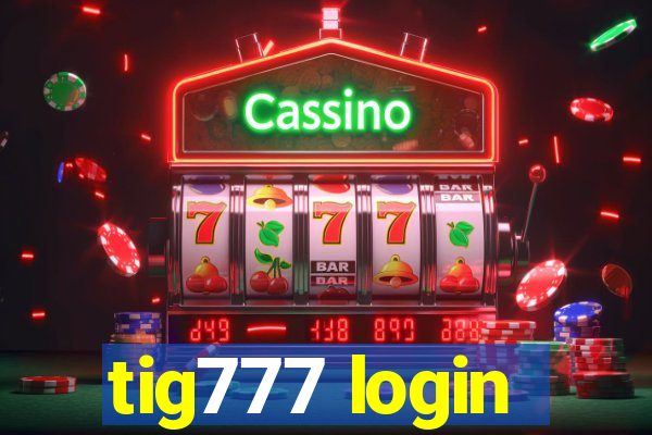 tig777 login