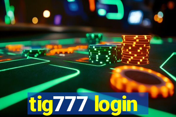 tig777 login