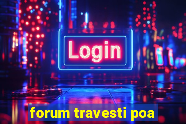 forum travesti poa